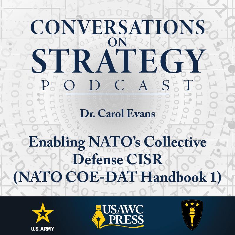 Conversations on Strategy Podcast – Ep 9 – Dr. Carol Evans – Enabling NATO’s Collective Defense CISR (NATO COE-DAT Handbook 1)