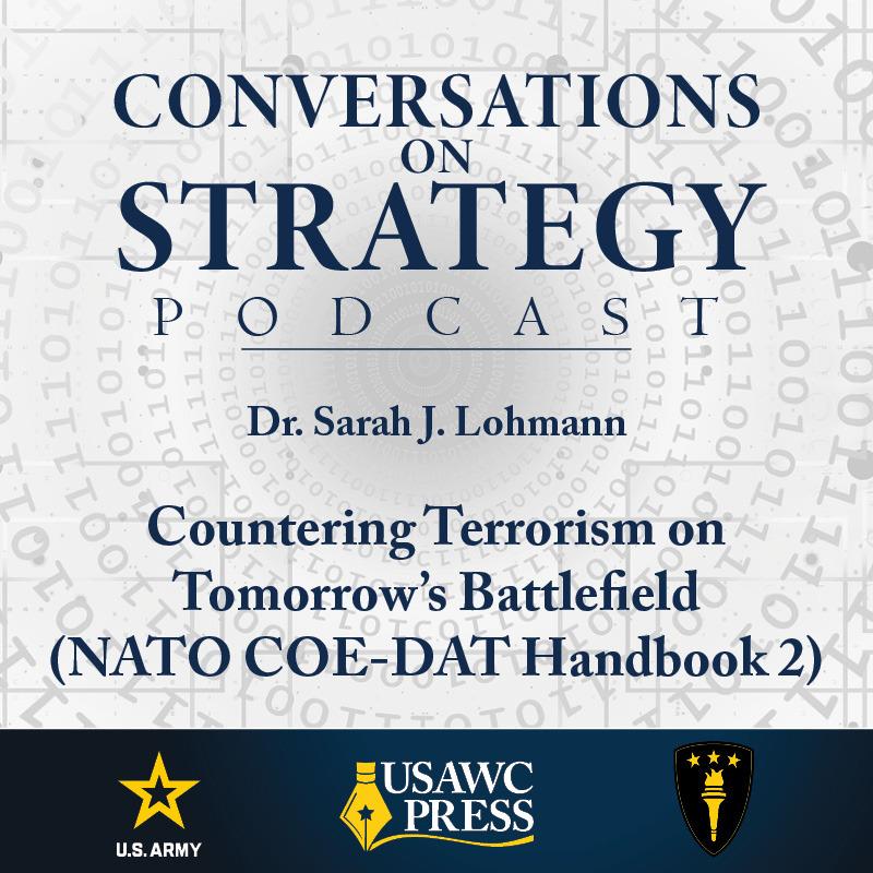 Conversations on Strategy Podcast – Ep 14 – Dr. Sarah J. Lohmann – Countering Terrorism on Tomorrow’s Battlefield (NATO COE-DAT Handbook 2)