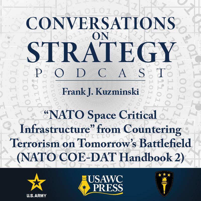 Conversations on Strategy Podcast – Ep 15 – Frank J. Kuzminski – “NATO Space Critical Infrastructure” from Countering Terrorism on Tomorrow’s Battlefield (NATO COE-DAT Handbook 2)