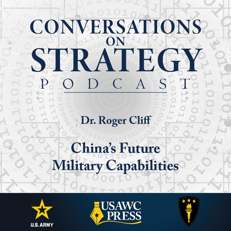 Conversations on Strategy Podcast – Ep 20 – Dr. Roger Cliff – China’s Future Military Capabilities