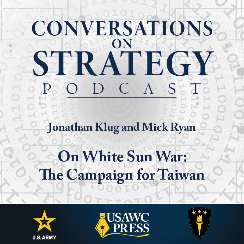 Conversations on Strategy Podcast – Ep 24 – Jonathan Klug and Mick Ryan – On White Sun War: The Campaign for Taiwan.mp3