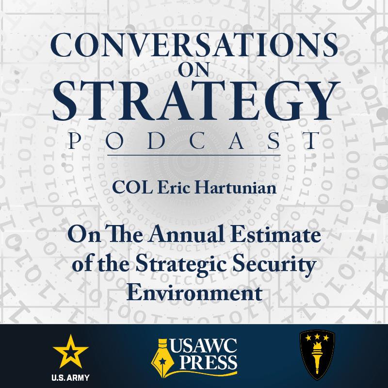 Conversations on Strategy Podcast – Ep 27 – COL Eric Hartunian On The Annual Estimate of the Strategic Security Environment
