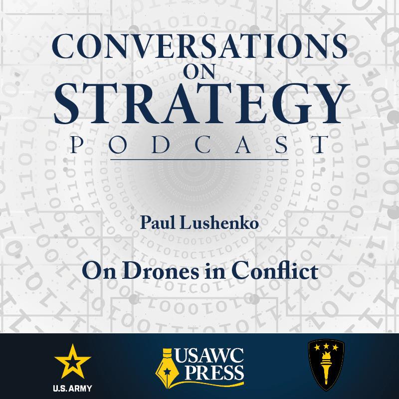 Conversations on Strategy Podcast – Ep 34 – Paul Lushenko – On Drones in Conflict