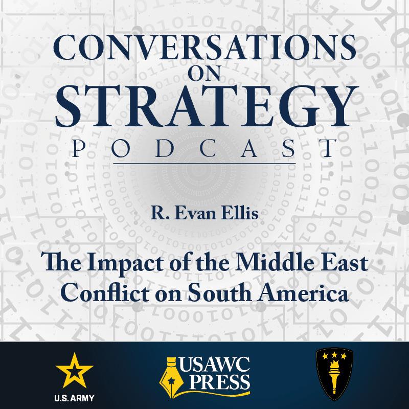 Conversations on Strategy Podcast – Ep 35 – R. Evan Ellis – The Impact of the Middle East Conflict on South America