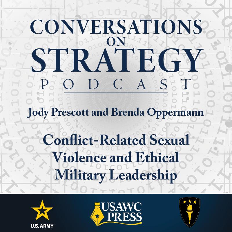 Conversations on Strategy Podcast – Ep 36 – Jody Prescott and Brenda Oppermann – Conflict-Related Sexual Violence and Ethical Military Leadership
