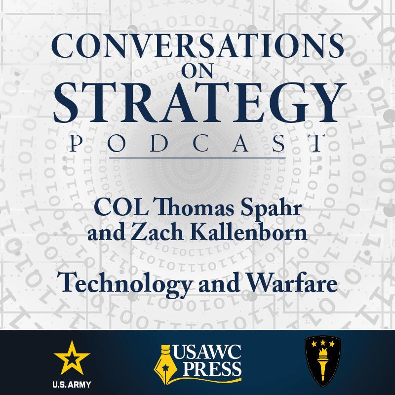 Conversations on Strategy Podcast – Ep 48 – COL Thomas Spahr and Zach Kallenborn – Technology and Warfare Conversations on Strategy Podcast – Ep 48 – COL Thomas Spahr and Zach Kallenborn – Technology and Warfare