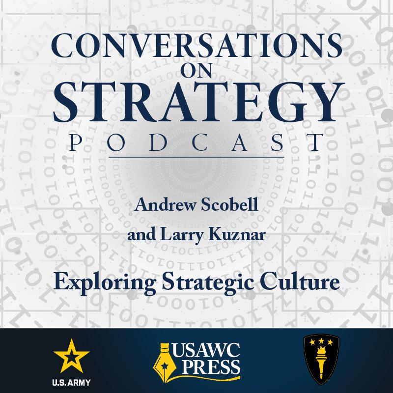 Conversations on Strategy Podcast – Ep 52 – Andrew Scobell and Larry Kuznar – Exploring Strategic Culture Conversations on Strategy Podcast – Ep 52 – Andrew Scobell and Larry Kuznar – Exploring Strategic Culture
