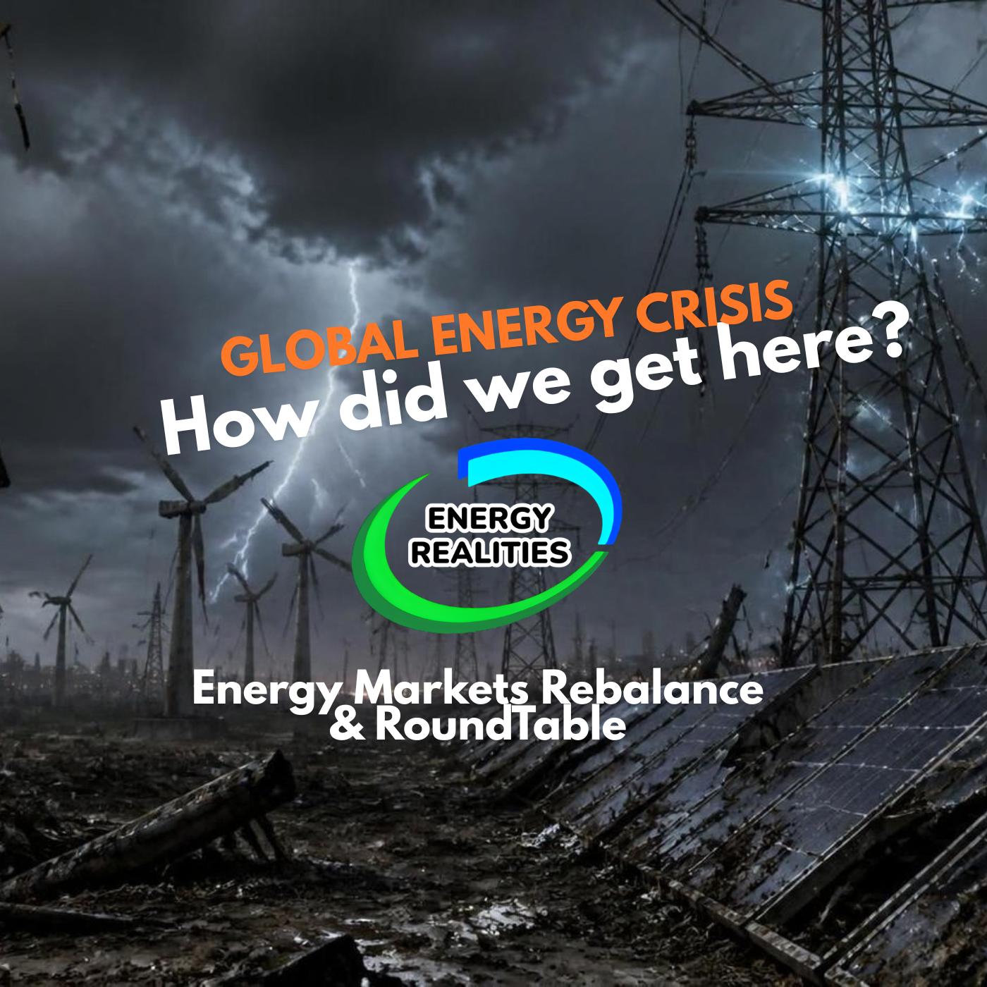 Global Energy Crisis - How Did We Get Here? - RoundTable Edition