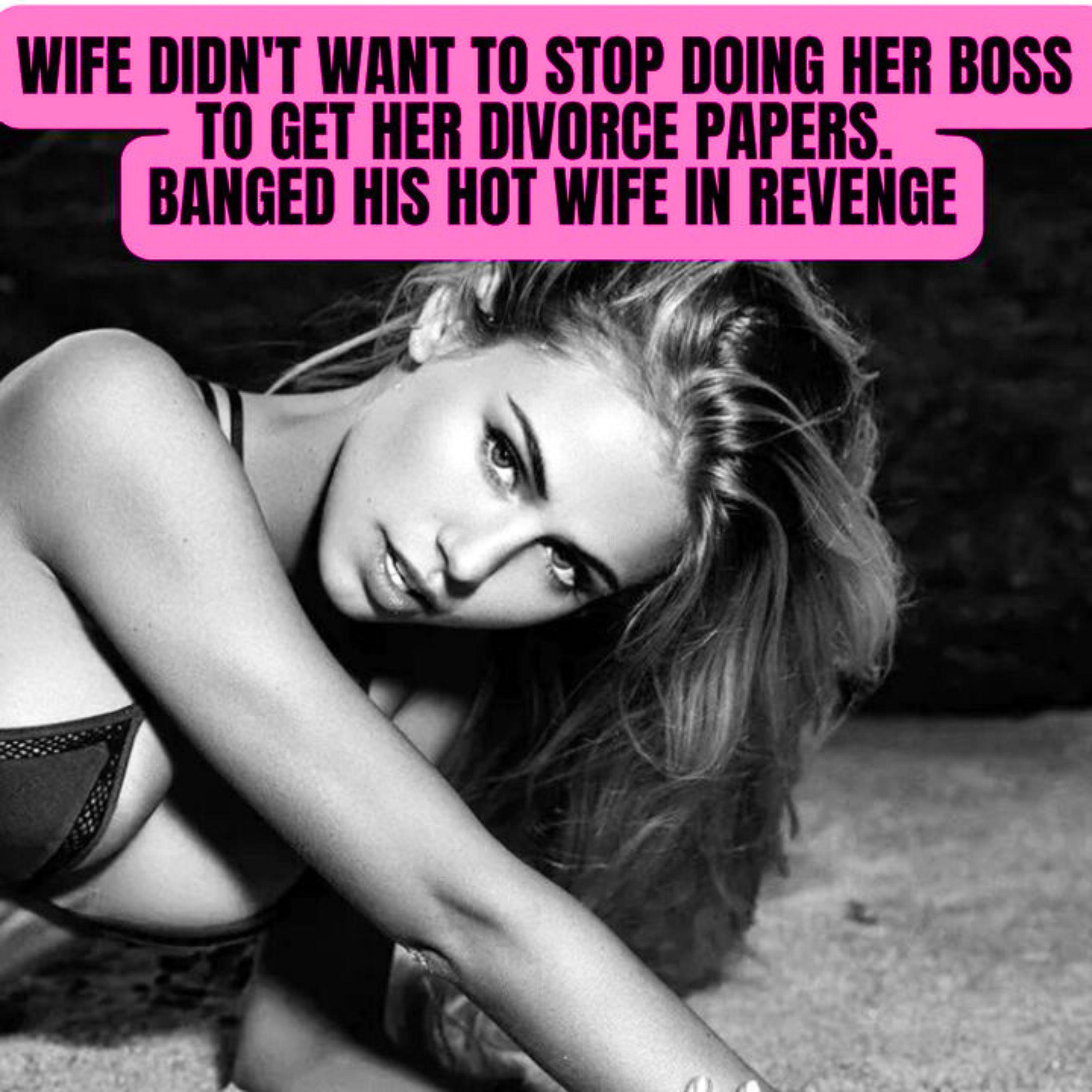 Wife didn't want to stop doing her boss to get her divorce papers. Banged his hot wife in revenge