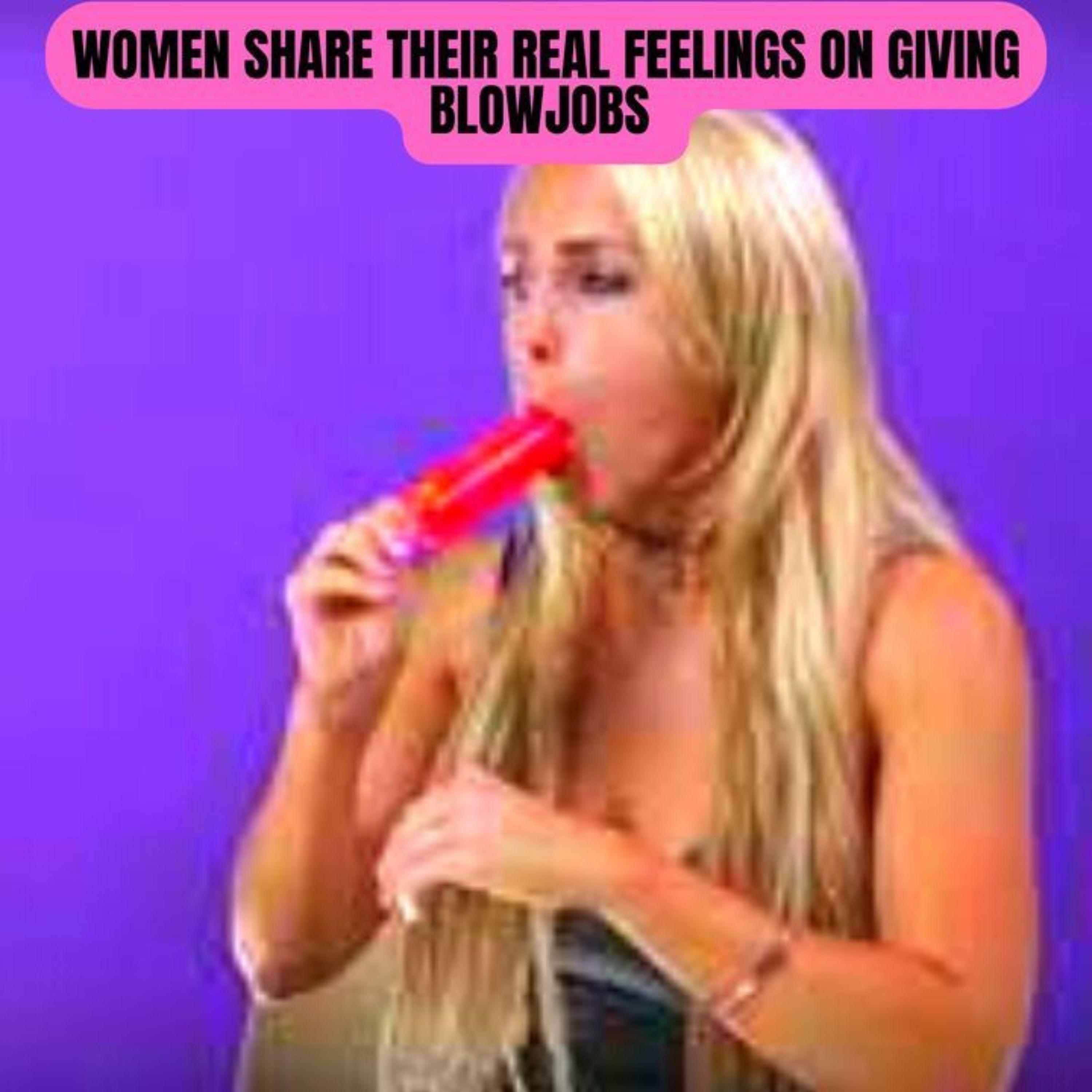 Women Share Their Real Feelings On Giving Blowjobs