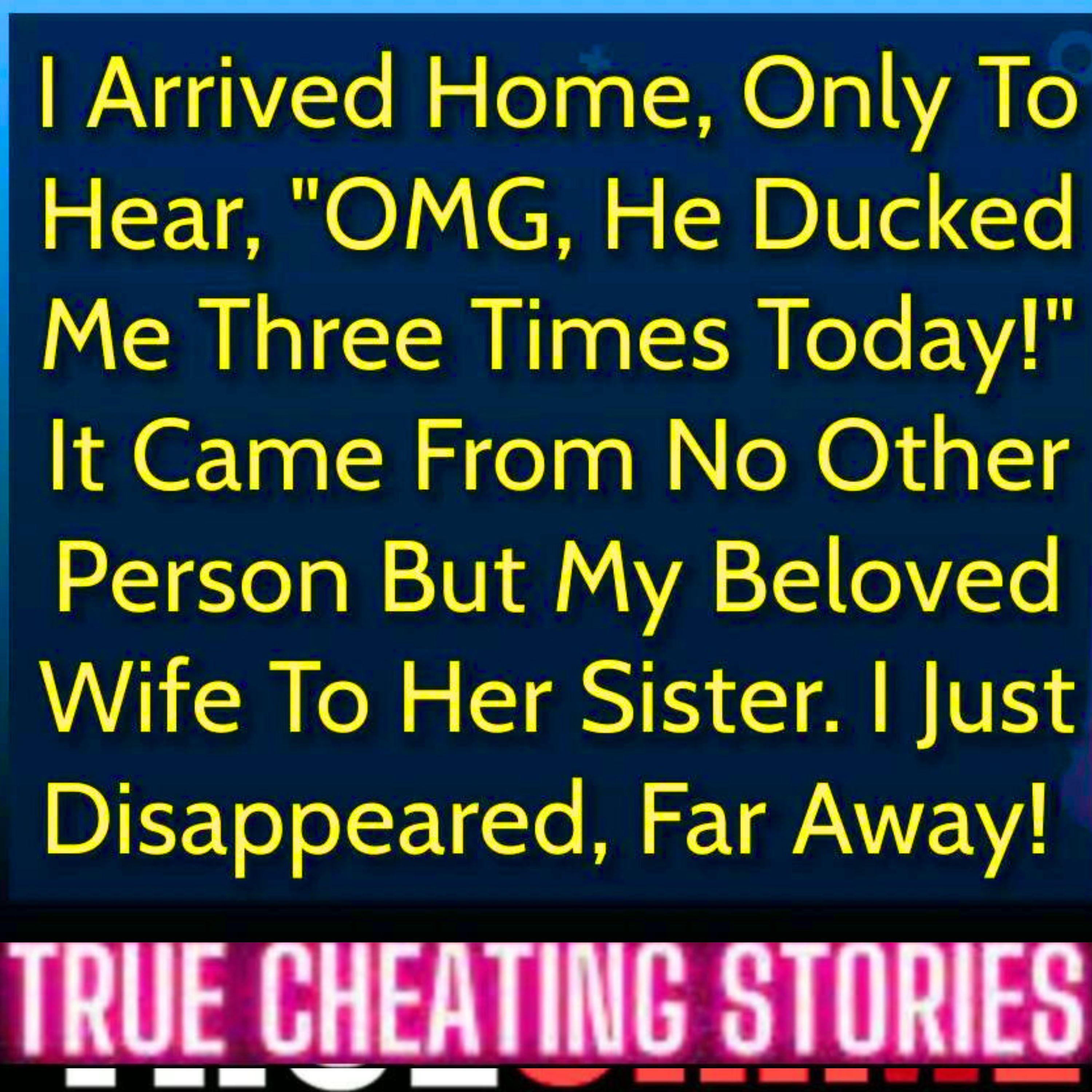 I Arrived Home, Only To Hear, "OMG, He Ducked Me Three Times Today!"