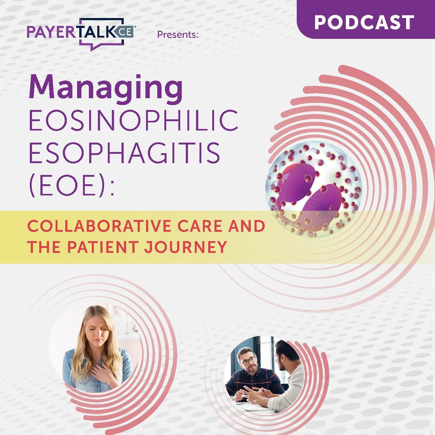 PayerTalkCE Presents: Managing Eosinophilic Esophagitis (EoE): Collaborative Care and the Patient Journey episode artwork