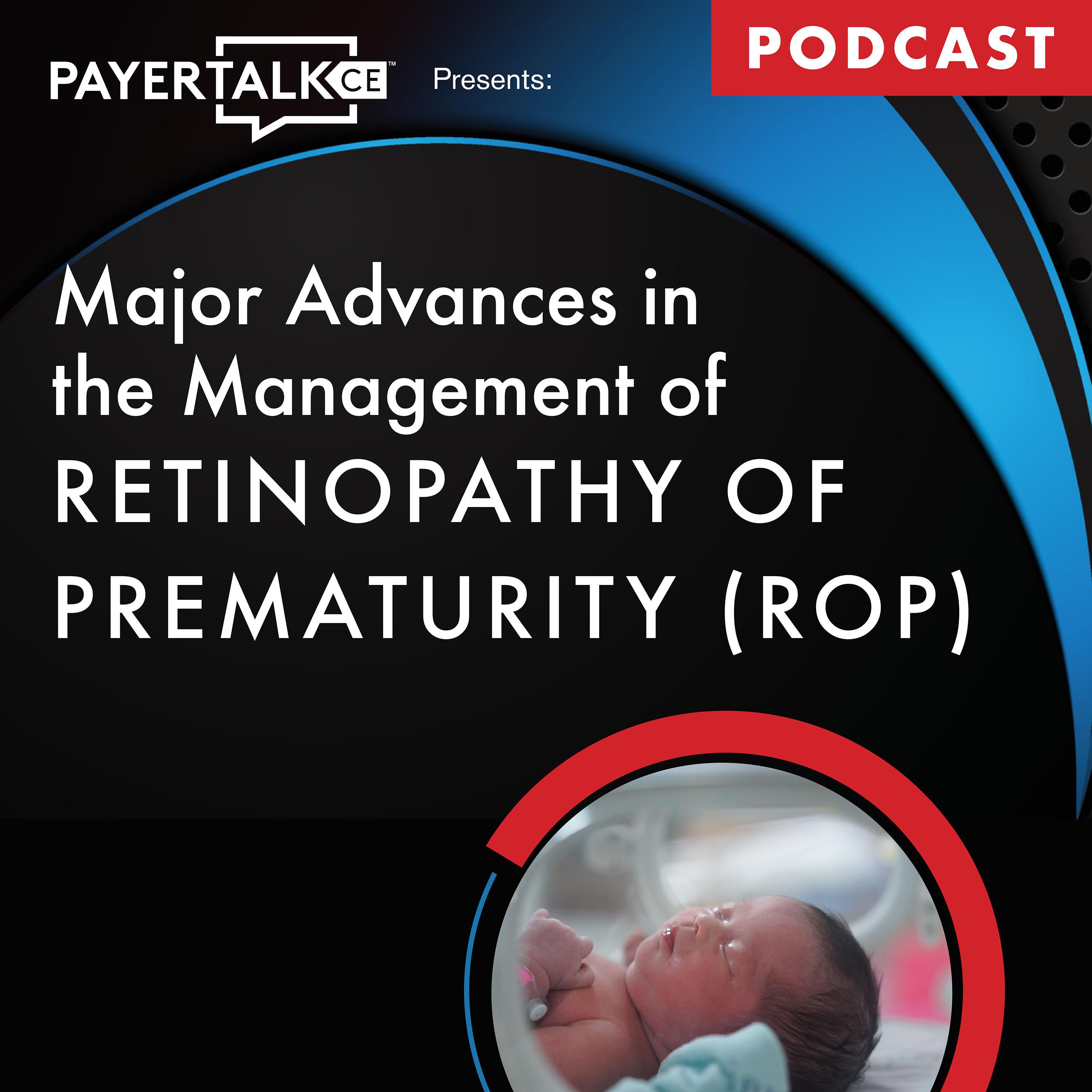 PayerTalkCE™ Presents: Major Advances in the Management of Retinopathy of Prematurity (ROP) episode artwork