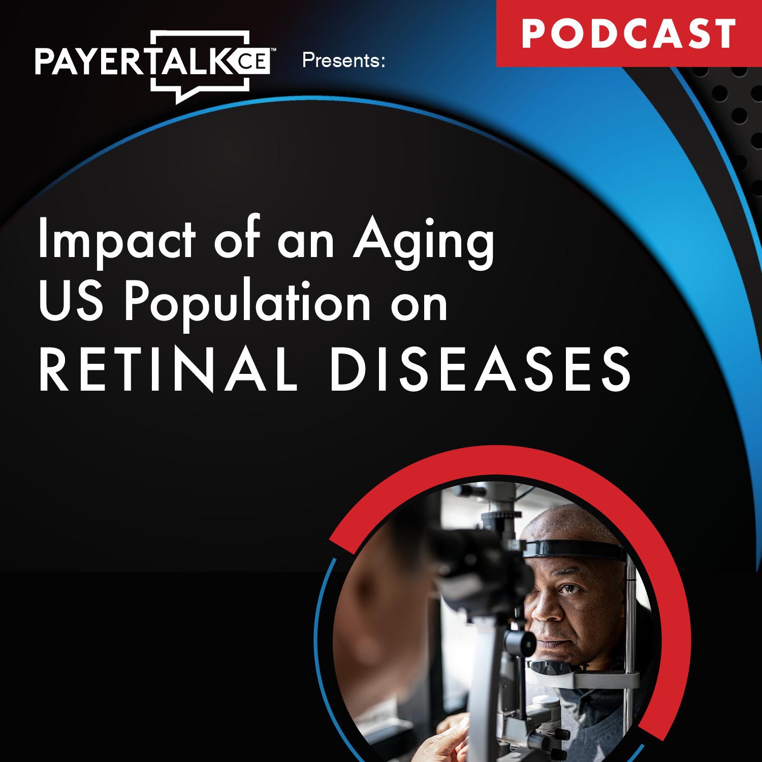 PayerTalkCE™ Presents: Impact of An Aging US Population on Retinal Diseases episode artwork