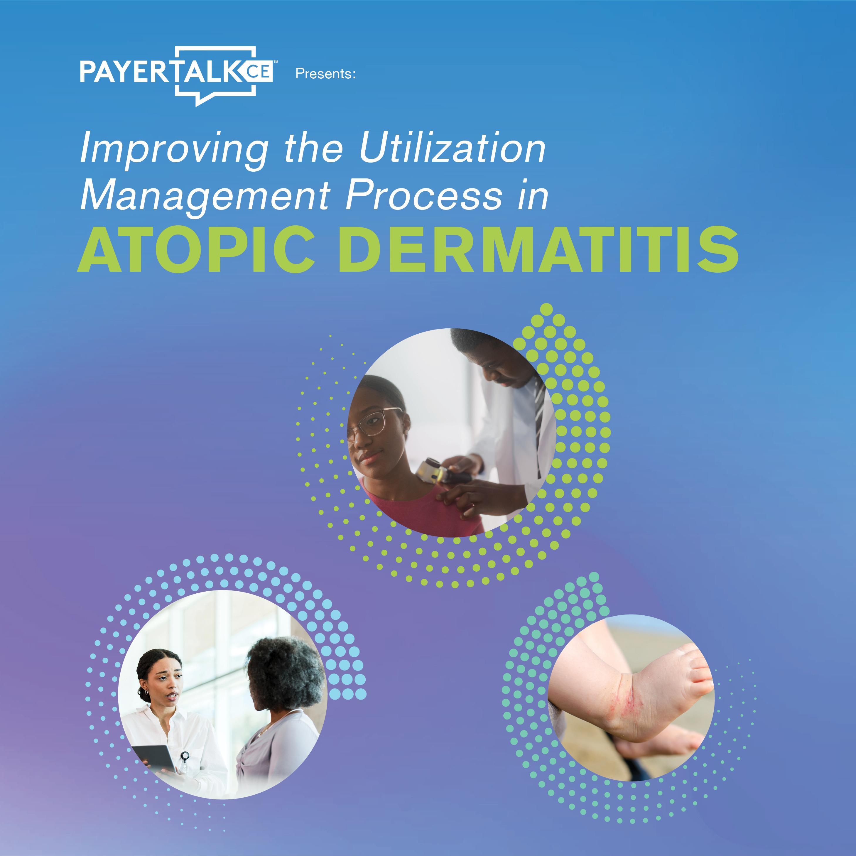 PayerTalkCE™ Presents: Improving the Utilization Management Process in Atopic Dermatitis episode artwork