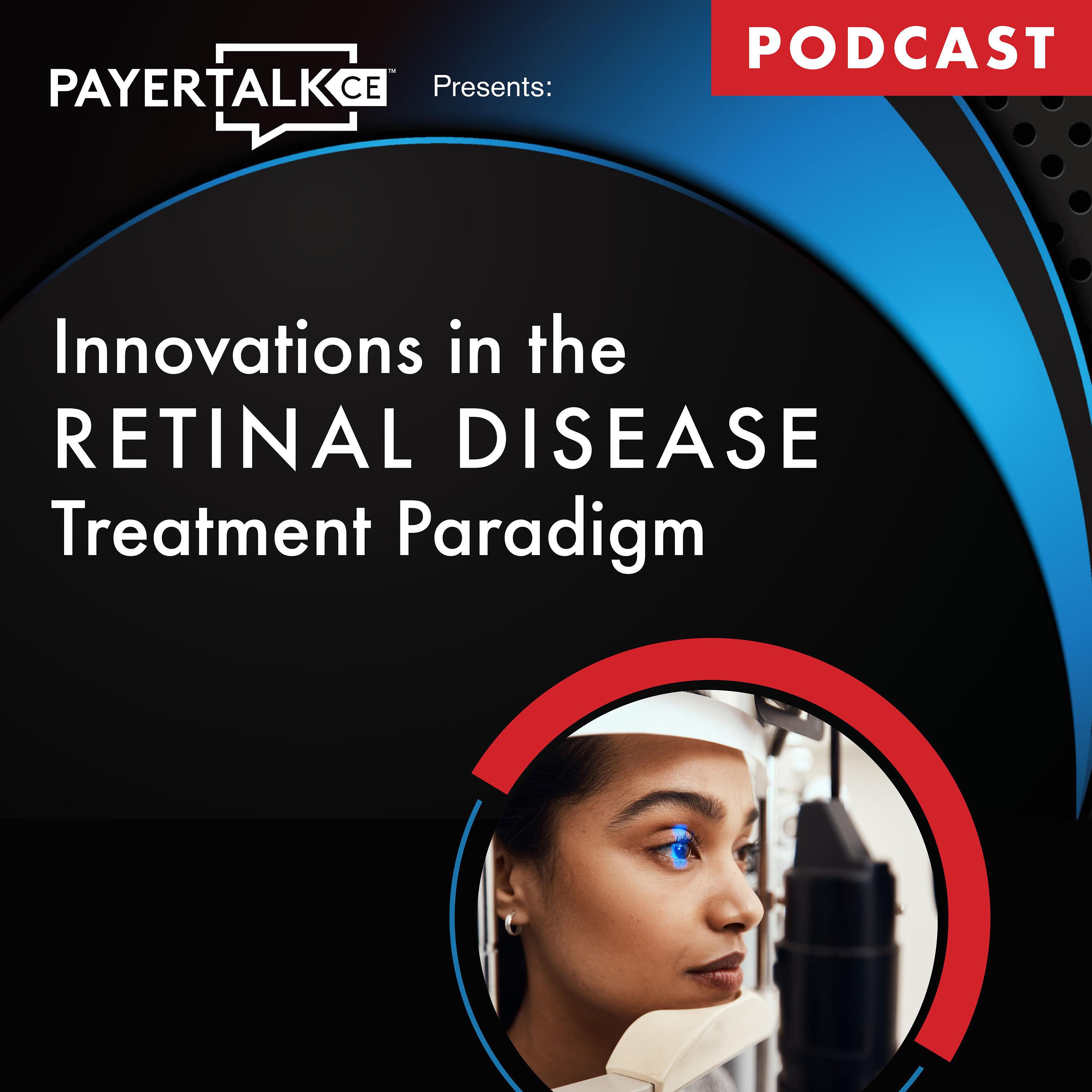 PayerTalkCE™ Presents: Innovations in the Retinal Disease Treatment Paradigm episode artwork