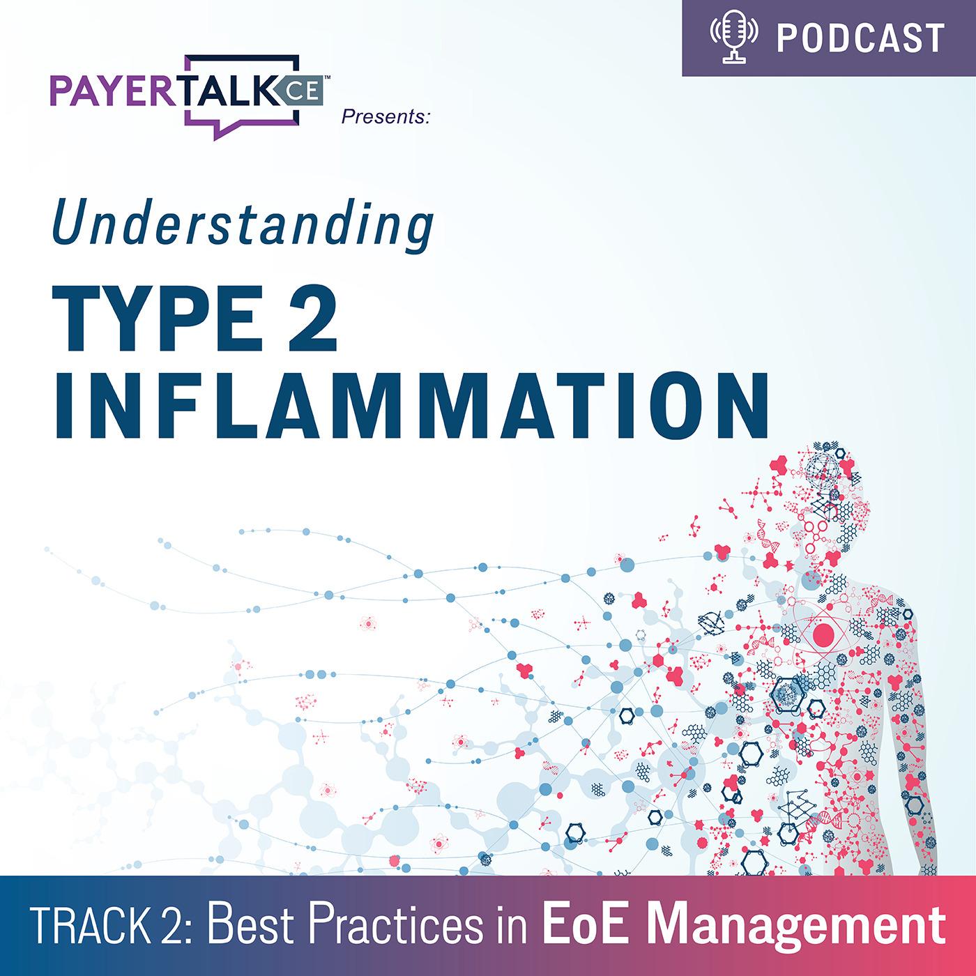 PayerTalkCE™ Presents: Understanding Type 2 Inflammation: Best Practices in EoE Management PayerTalkCE™ Presents: Understanding Type 2 Inflammation: Best Practices in EoE Management