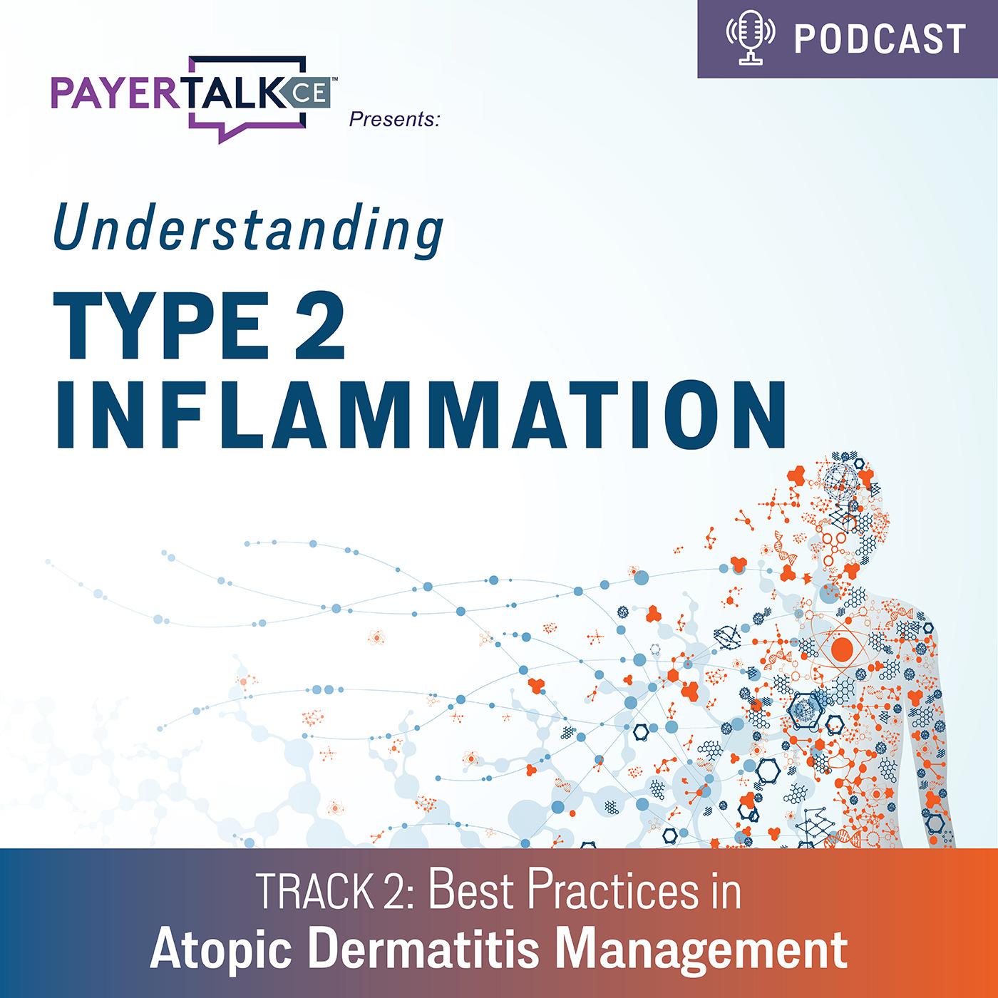PayerTalkCE® Presents: Understanding Type 2 Inflammation: Best Practices in Atopic Dermatitis Management PayerTalkCE® Presents: Understanding Type 2 Inflammation: Best Practices in Atopic Dermatitis Management