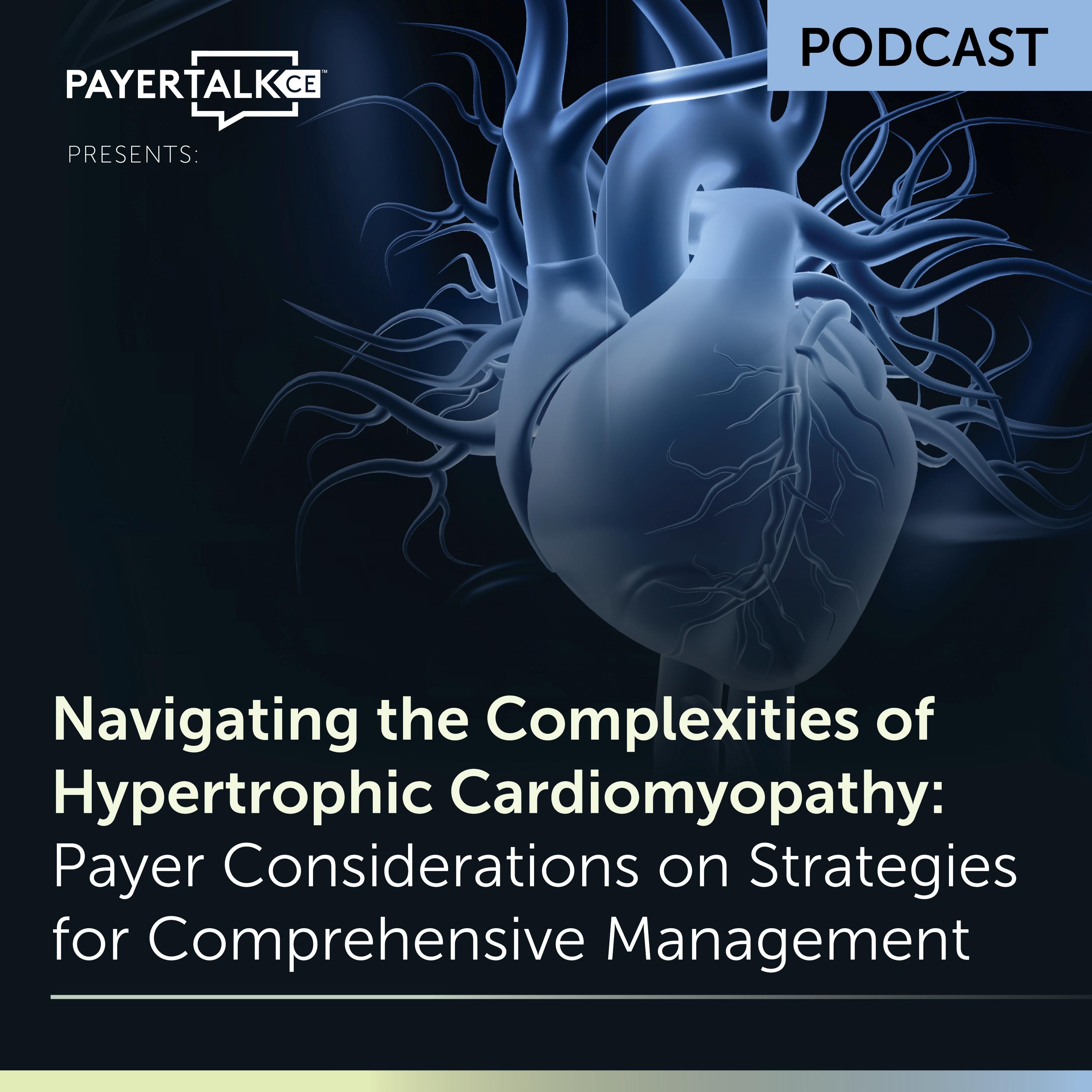 PayerTalkCE® Presents: Navigating the Complexities of Hypertrophic Cardiomyopathy episode artwork