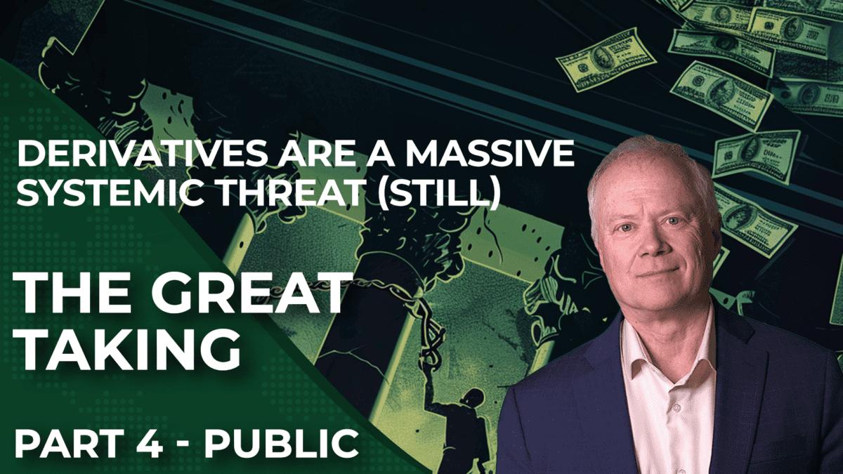 cover of episode The Great Taking Part 4: Derivatives are a Massive Systemic Threat (Still)
