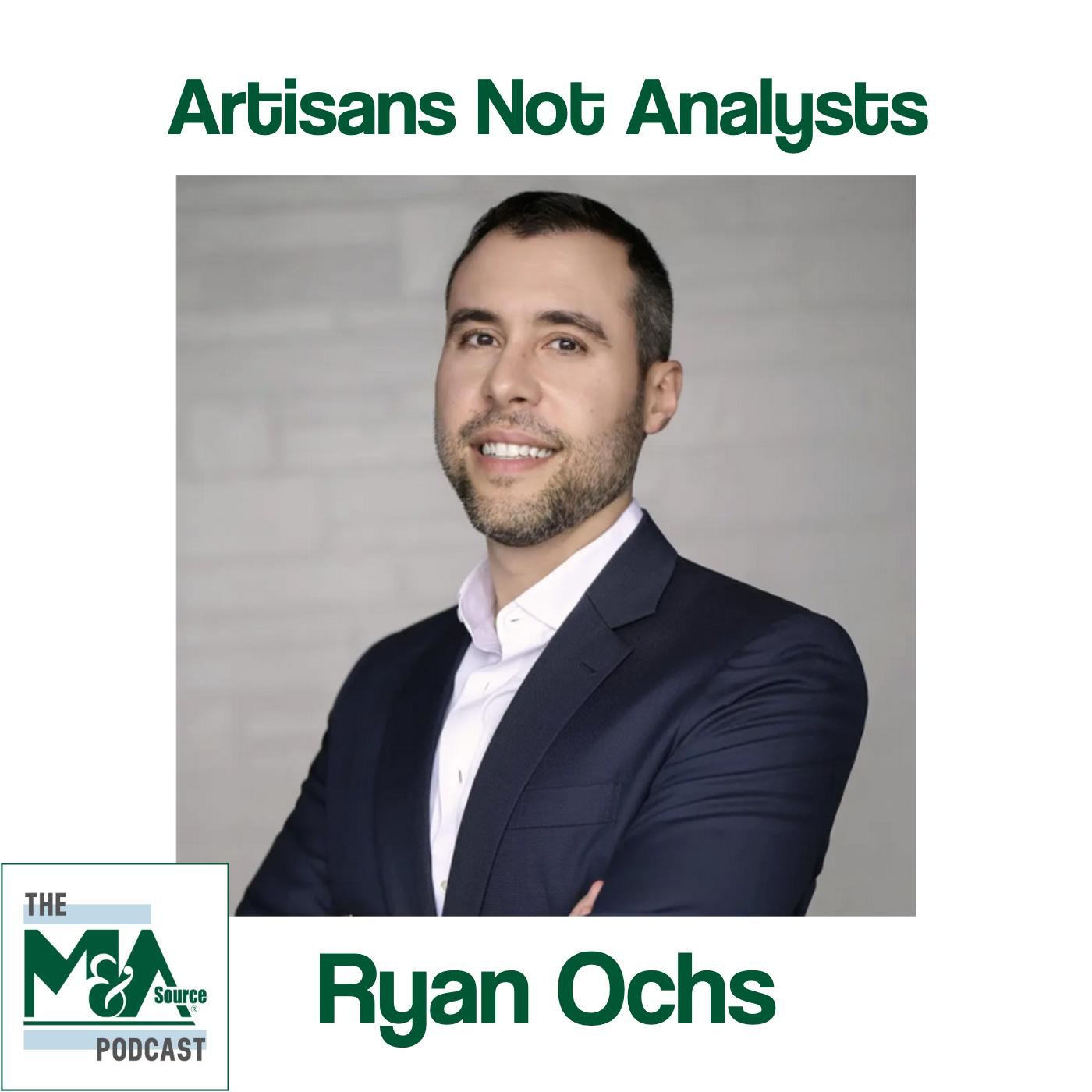 Artisans not Analysts with Ryan Ochs