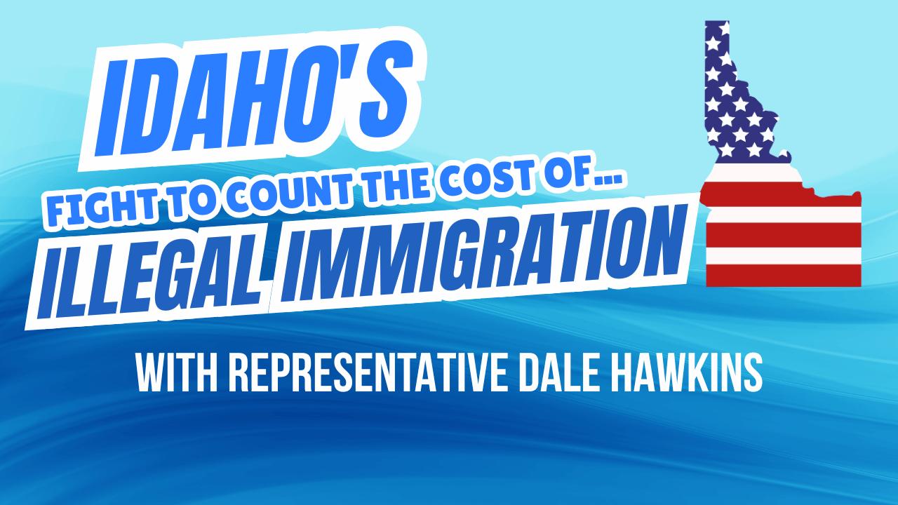Idaho's Fight to Count the Cost of Illegal Immigration With Rep. Dale Hawkins | 04-10-26 episode artwork