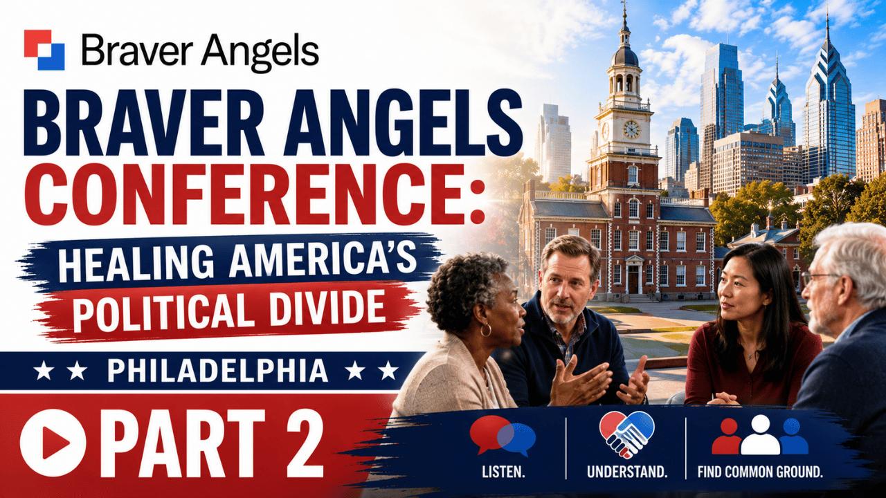 Braver Angels Conference: Healing America's Political Divide in Philadelphia | 07-06-26 (Part 2) episode artwork