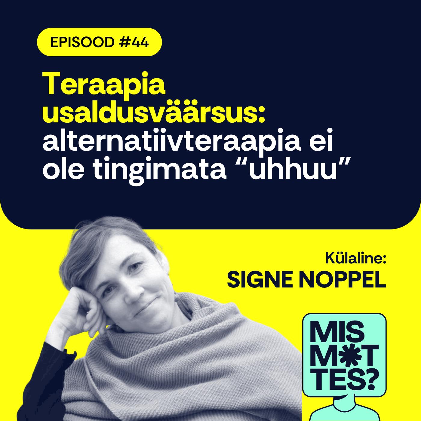 #44 Teraapia usaldusväärsus: alternatiivteraapia ei ole tingimata “uhhuu”. Signe Noppel #44 Teraapia usaldusväärsus: alternatiivteraapia ei ole tingimata “uhhuu”. Signe Noppel