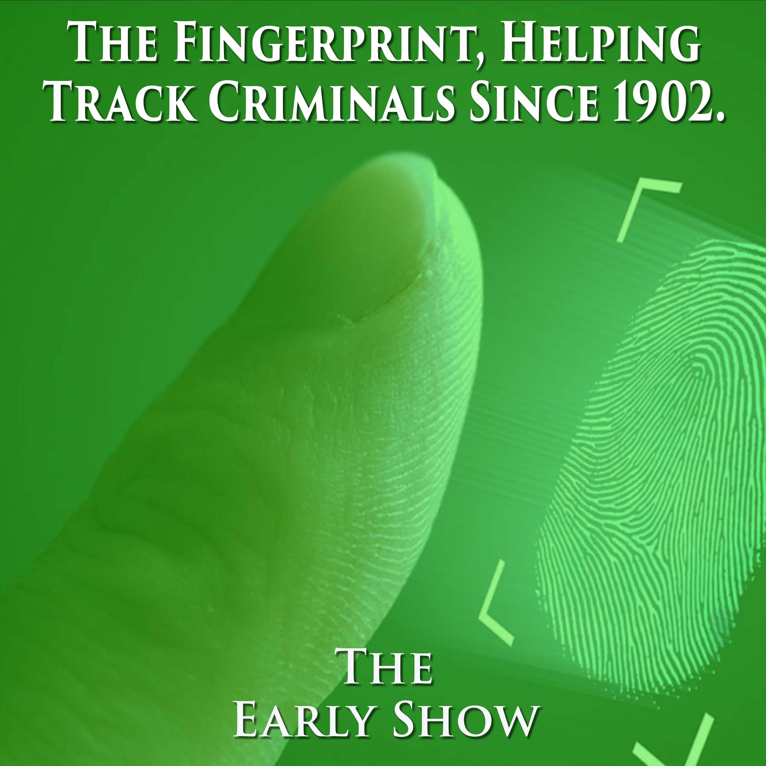 The Early Show-The Fingerprint, Helping Track Criminals Since 1902. episode artwork