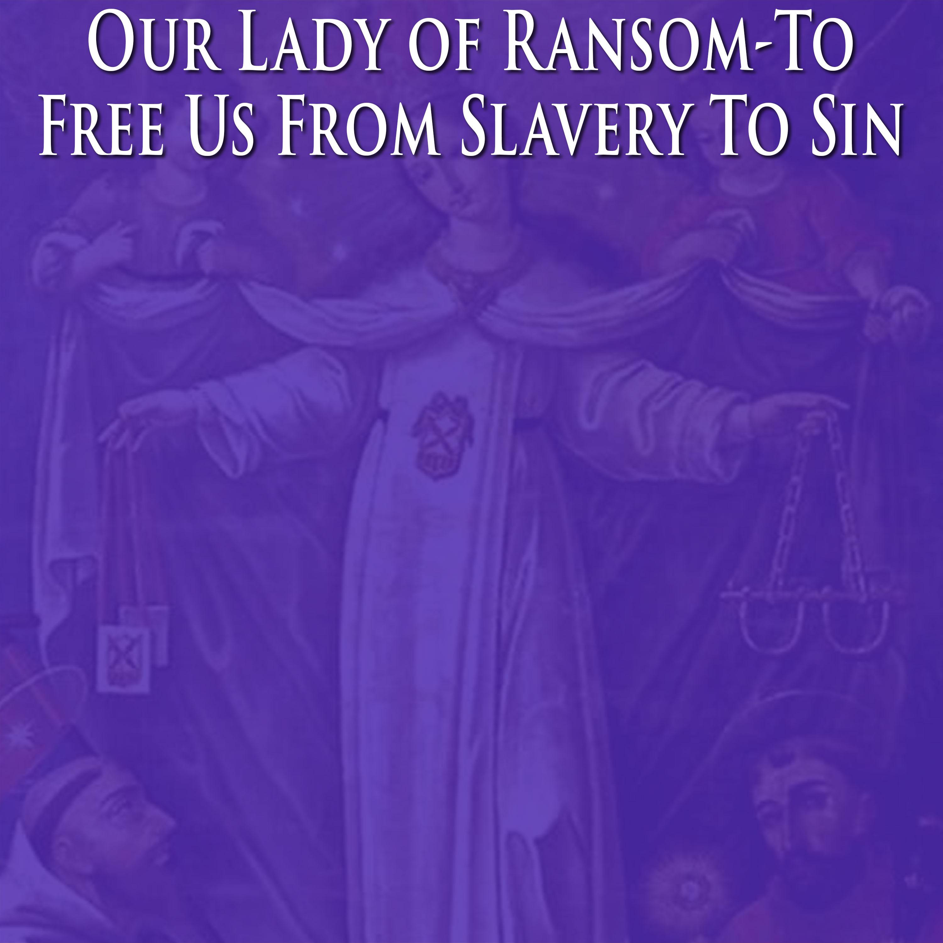 Our Lady of Ransom-To Free Us From Slavery To Sin - Sermon episode artwork
