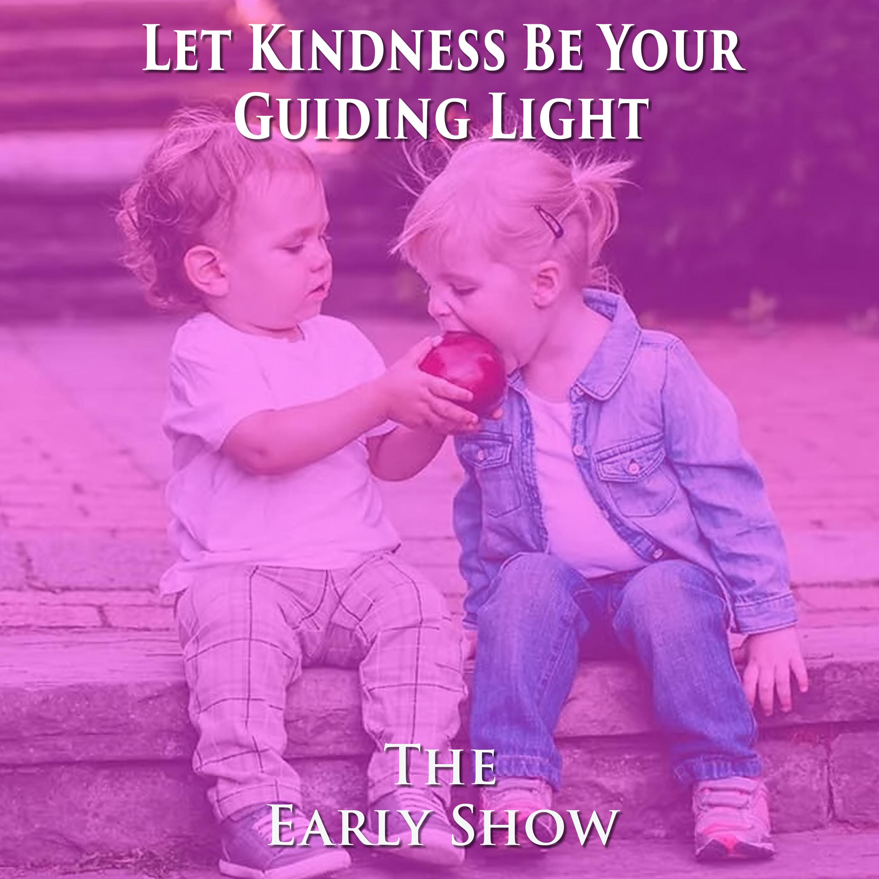 The Early Show- Let Kindness Be Your Guiding Light episode artwork