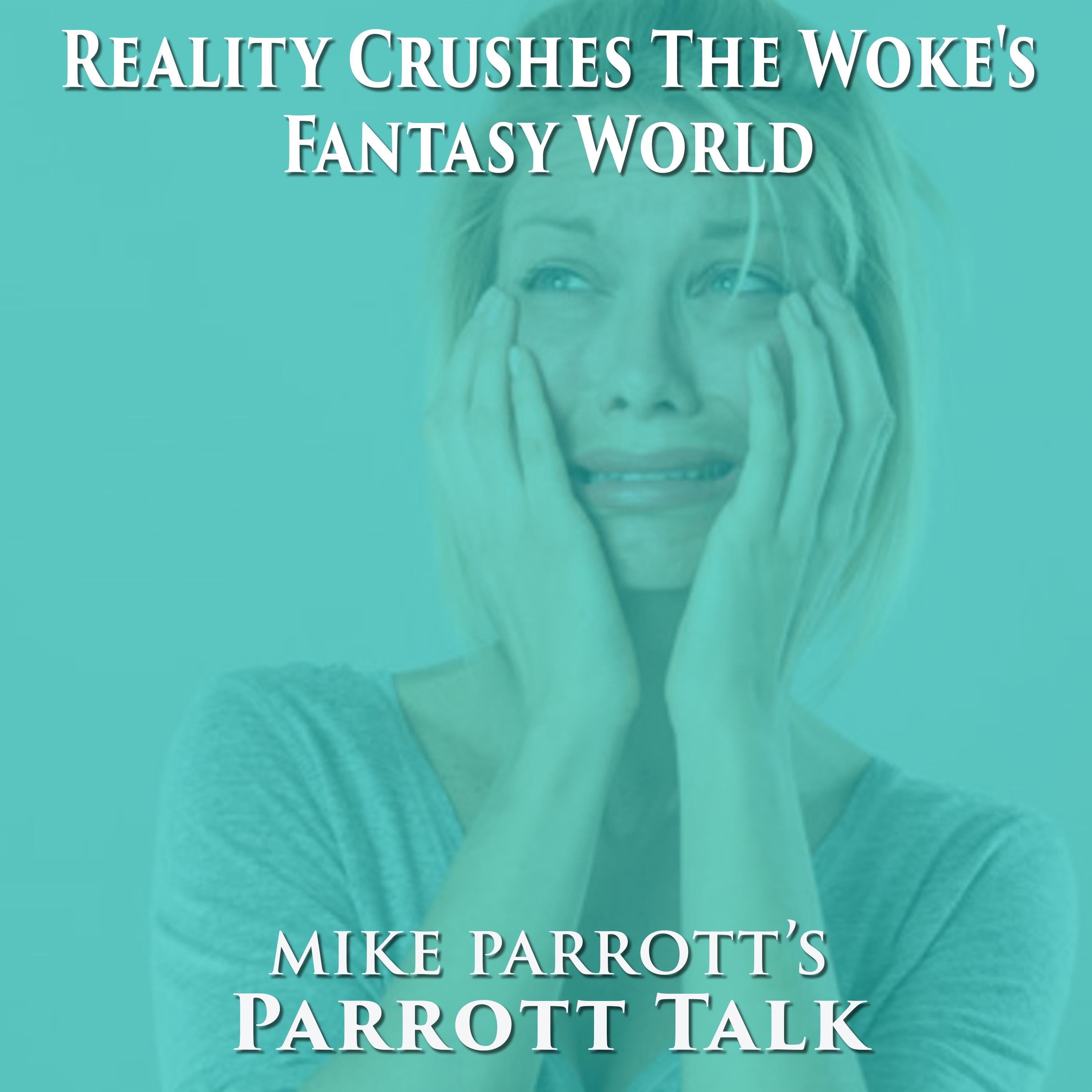 Parrott Talk- Reality Crushes The Fantasy World Of The Woke episode artwork