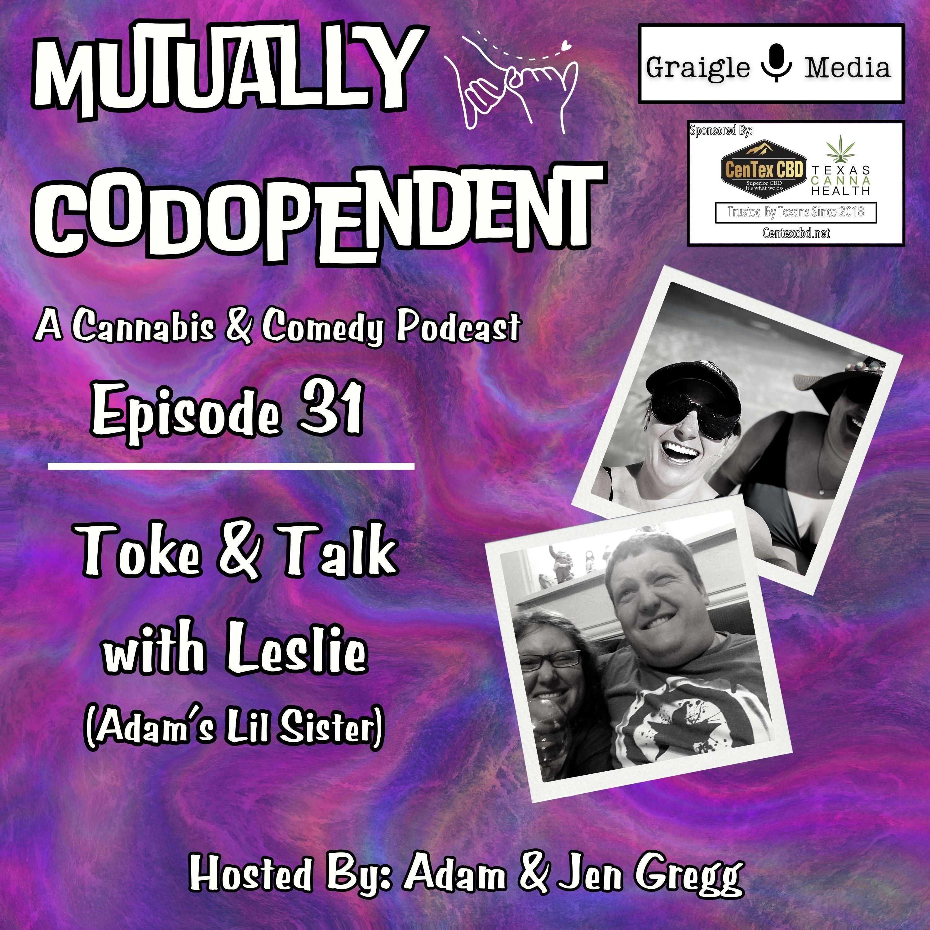 Episode 31: Toke & Talk with Leslie (Adam's Lil Sister)