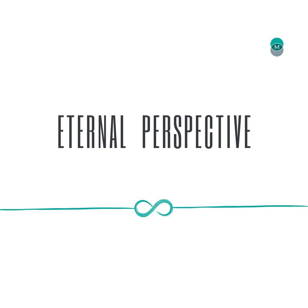 Series: Stand Alone Sermon Title: Eternal Perspective