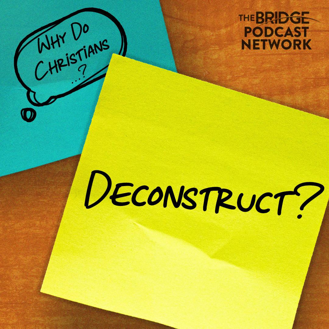 Why Do Christians Deconstruct?