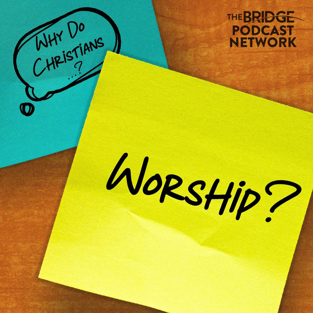Why Do Christians Worship?