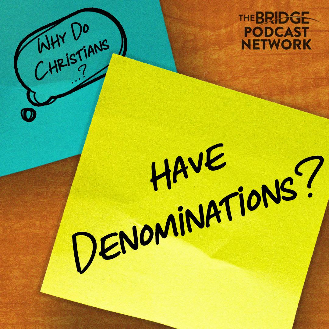 Why Do Christians Have Denominations?