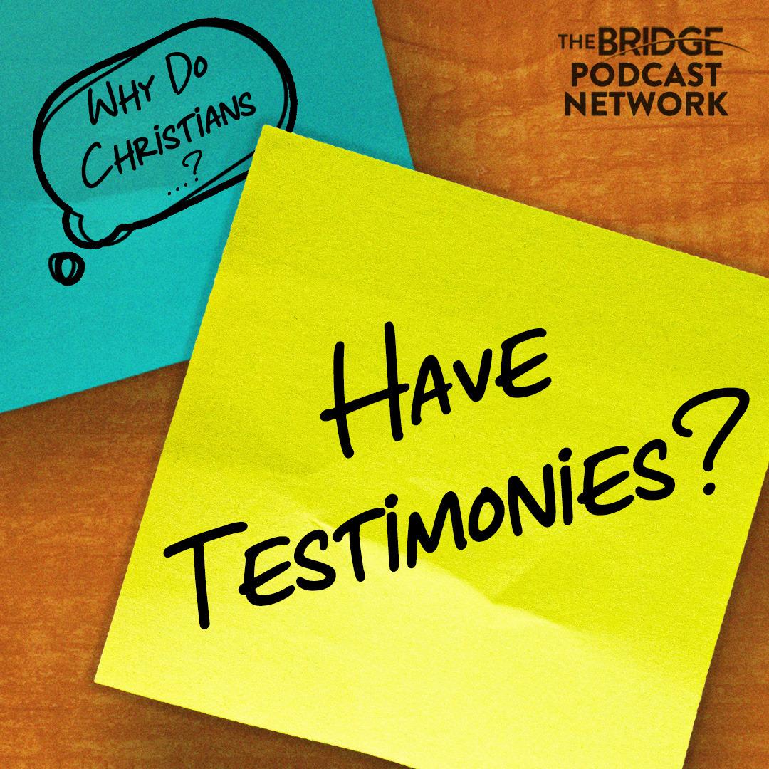 Why Do Christians Have Testimonies?