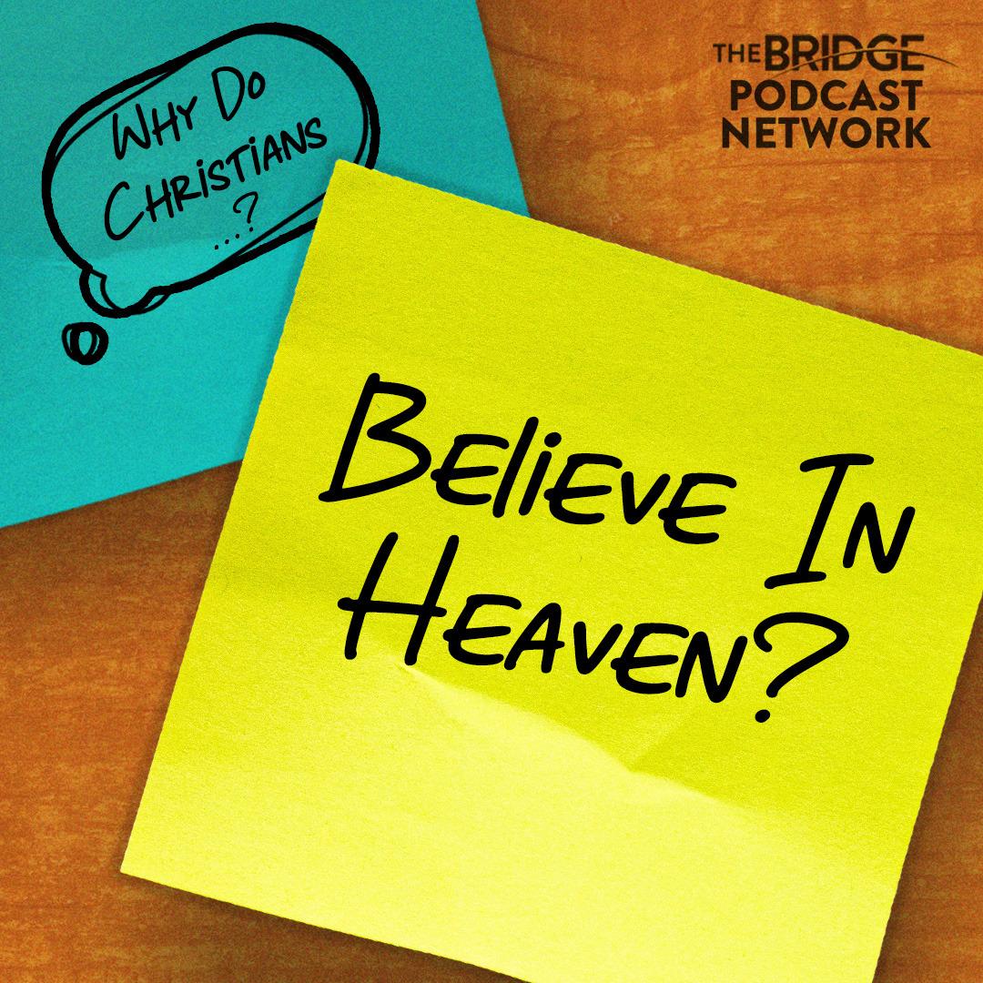 Why Do Christians Believe In Heaven?