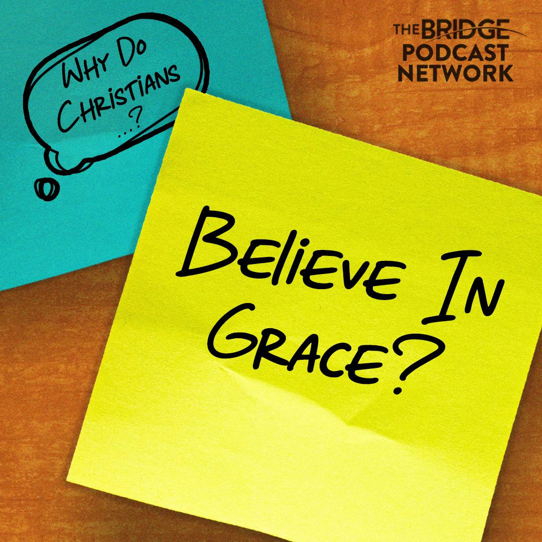Why Do Christians Believe In Grace?