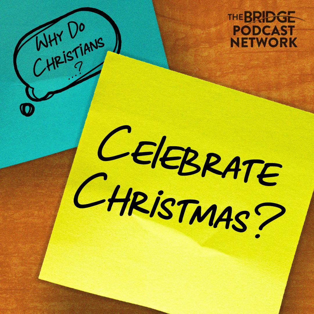 Why Do Christians Celebrate Christmas?