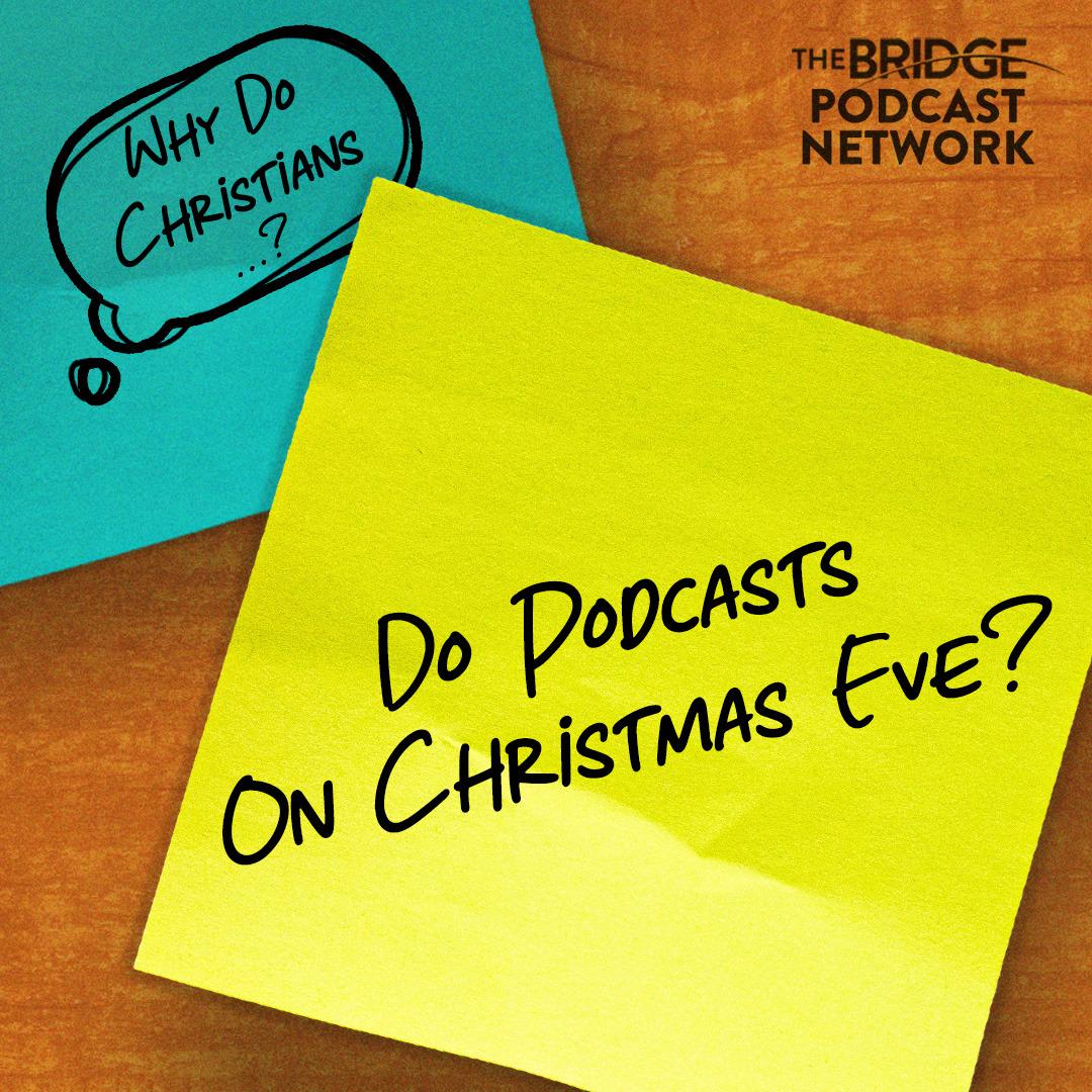 Why Do Christians Do Podcasts On Christmas Eve?