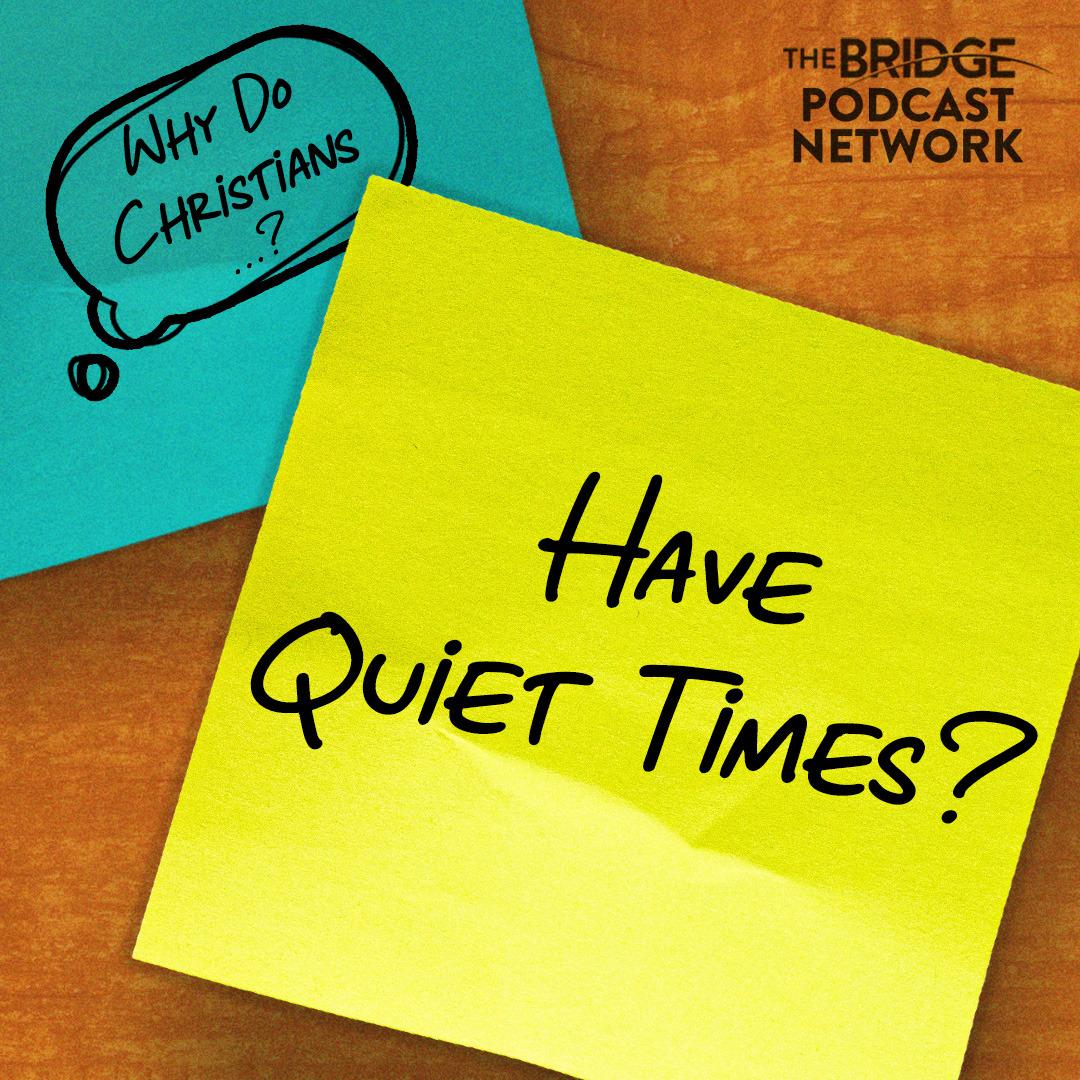 Why Do Christians Have Quiet Times?