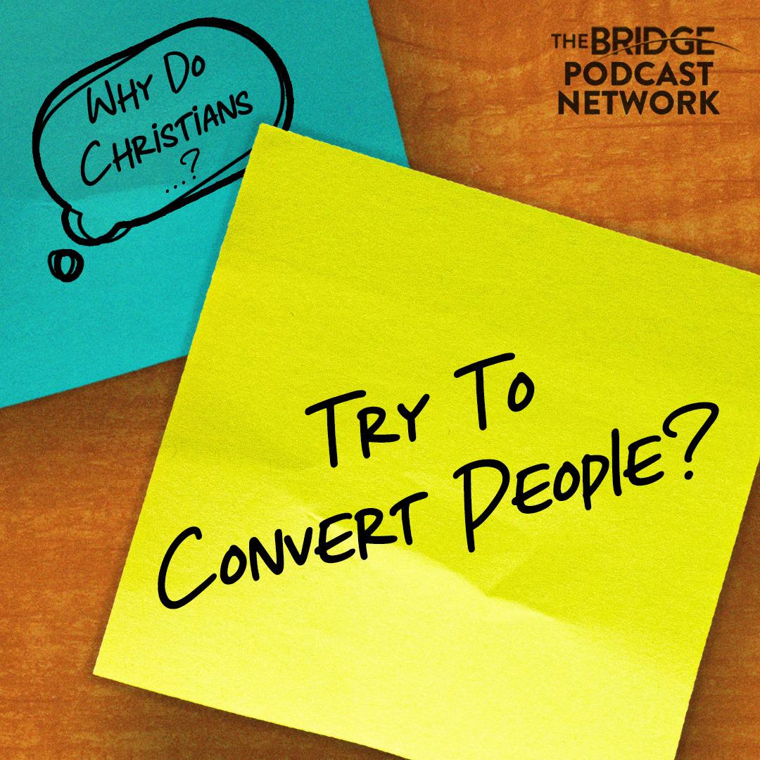 Why Do Christians Try To Convert People?
