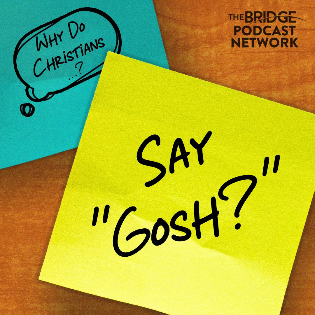 Why Do Christians Say Gosh?