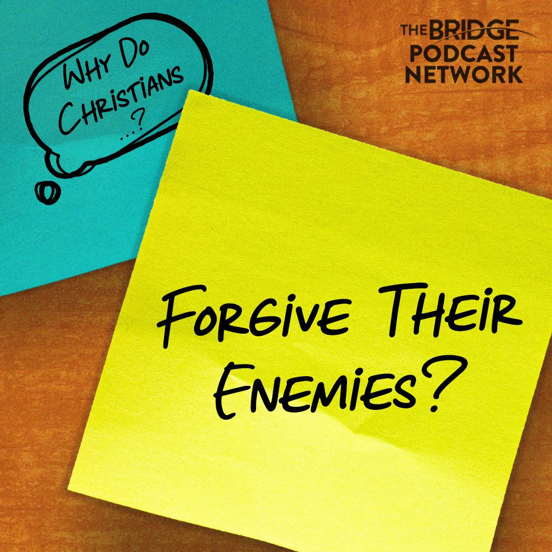 Why Do Christians Forgive Their Enemies?