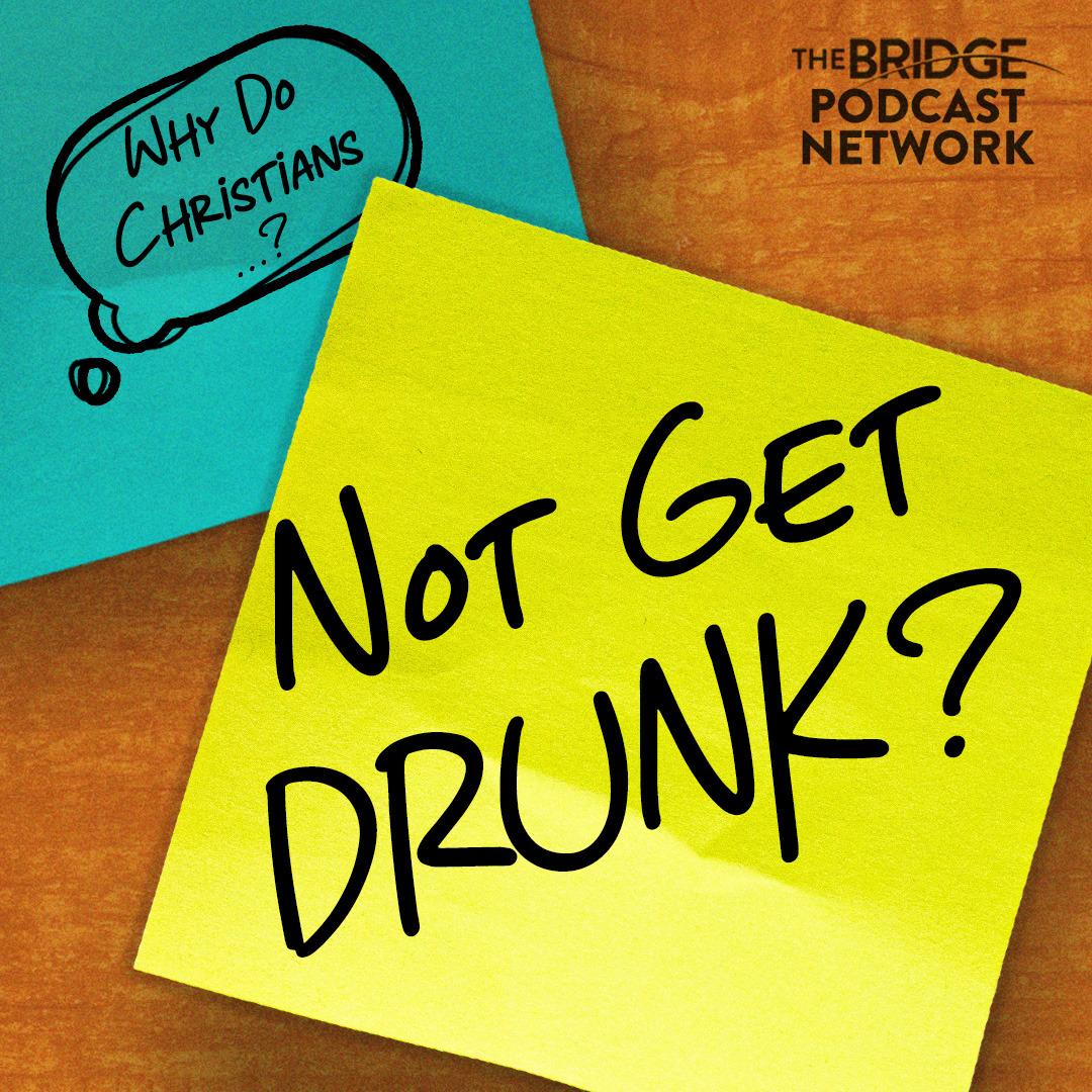 Why Do Christians Not Get Drunk?