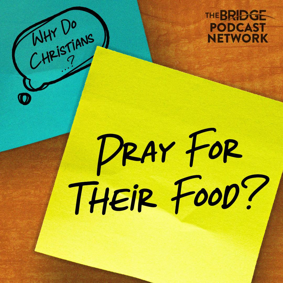 Why Do Christians Pray For Their Food?