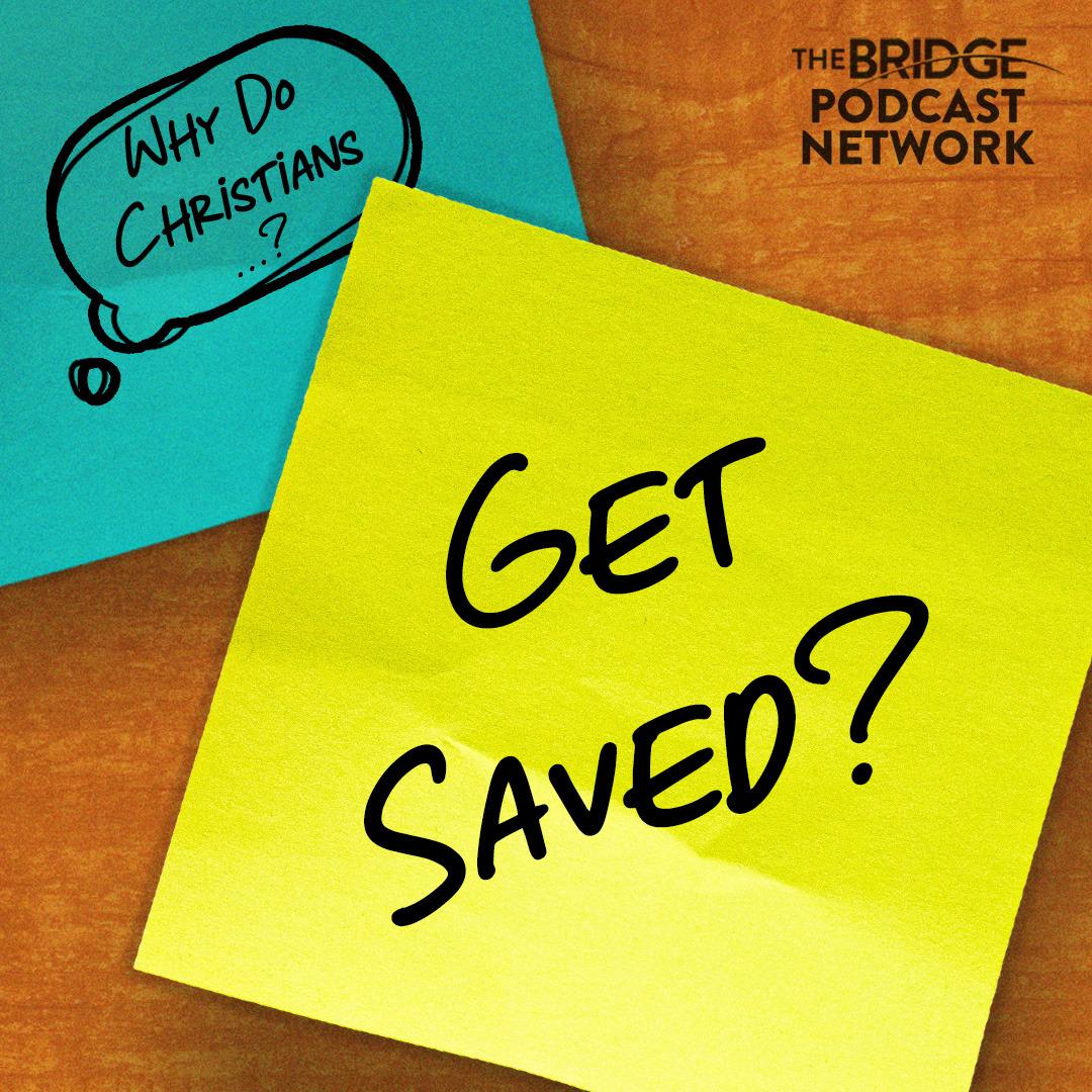 Why Do Christians Get Saved?