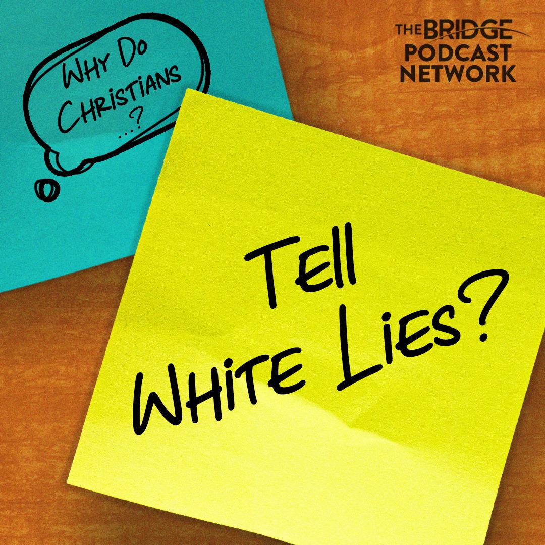 Why Do Christians Tell White Lies?